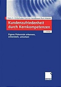 Kundenzufriedenheit Durch Kernkompetenzen : Eigene Potenziale Erkennen,Entwickeln,Umsetzen (Paperback, 2nd 2., Uberarb. Aufl. 2003 ed.)