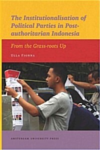 The Institutionalisation of Political Parties in Post-Authoritarian Indonesia: From the Grass-Roots Up (Paperback)