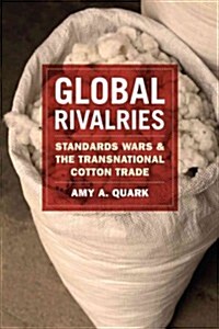 Global Rivalries: Standards Wars and the Transnational Cotton Trade (Paperback)