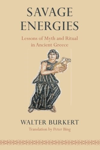 Savage Energies: Lessons of Myth and Ritual in Ancient Greece (Paperback)