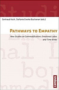 Pathways to Empathy: New Studies on Commodification, Emotional Labor, and Time Binds Volume 6 (Paperback)