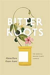 Bitter Roots: The Search for Healing Plants in Africa (Hardcover)