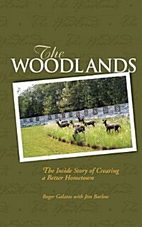The Woodlands: The Inside Story of Creating a Better Hometown (Paperback)