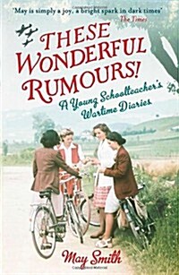These Wonderful Rumours! : A Young Schoolteachers Wartime Diaries 1939-1945 (Paperback)