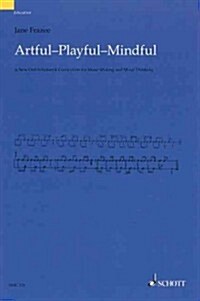 Artful * Playful * Mindful: A New Orff-Schulwerk Curriculum for Music Making and Music Thinking (Paperback)