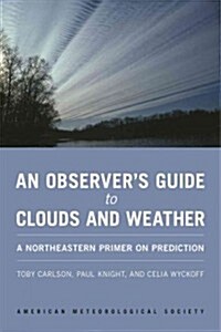 An Observers Guide to Clouds and Weather: A Northeastern Primer on Prediction (Paperback)