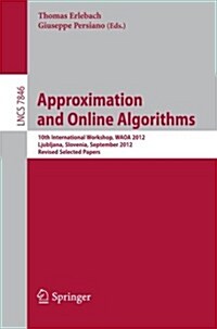 Approximation and Online Algorithms: 10th International Workshop, Waoa 2012, Ljubljana, Slovenia, September 13-14, 2012, Revised Selected Papers (Paperback, 2013)