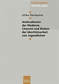Ambivalenzen Der Moderne -- Chancen Und Risiken Der Identit?sarbeit Von Jugendlichen (Paperback, 1999)