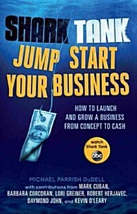 Shark Tank: Jump Start Your Business: How to Grow a Business from Concept to Cash (Paperback)