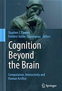 Cognition Beyond the Brain : Computation, Interactivity and Human Artifice (Hardcover)