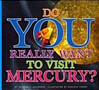 Do You Really Want to Visit Mercury? (Hardcover)