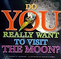 Do You Really Want to Visit the Moon? (Library Binding)
