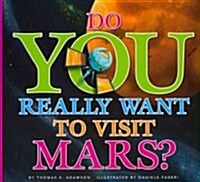 Do You Really Want to Visit Mars? (Library Binding)