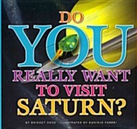 Do You Really Want to Visit Saturn? (Library Binding)