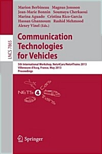 Communication Technologies for Vehicles: 5th International Workshop, Nets4cars/Nets4trains 2013, Villeneuve D Ascq, France, May 14-15, 2013, Proceedi (Paperback, 2013)