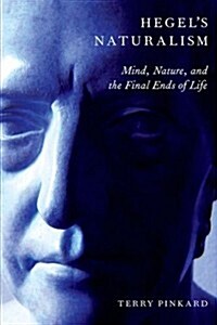 Hegels Naturalism: Mind, Nature, and the Final Ends of Life (Paperback)