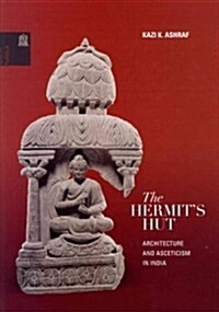 The Hermits Hut: Architecture and Asceticism in India (Hardcover)