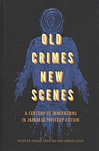 Old Crimes, New Scenes: A Century of Innovations in Japanese Mystery Fiction (Paperback)