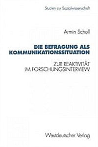 Die Befragung ALS Kommunikationssituation: Zur Reaktivit? Im Forschungsinterview (Paperback, 1993)