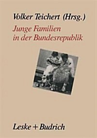 Junge Familien in Der Bundesrepublik: Familienalltag -- Familienumwelt Familienpolitik (Paperback, 1990)