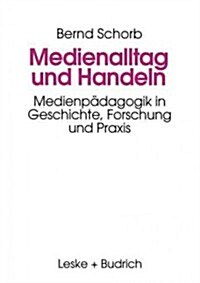 Medienalltag Und Handeln: Medienp?agogik Im Spiegel Von Geschichte, Forschung Und Praxis (Paperback, 1995)