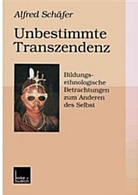 Unbestimmte Transzendenz: Bildungsethnologische Betrachtungen Zum Anderen Des Selbst (Paperback, 1999)