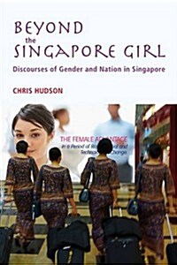 Beyond the Singapore Girl: Discourses of Gender and Nation in Singapore (Hardcover)