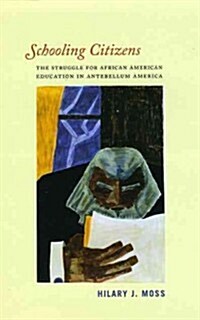 Schooling Citizens: The Struggle for African American Education in Antebellum America (Paperback)