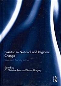 Pakistan in National and Regional Change : State and Society in Flux (Hardcover)