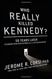 Who Really Killed Kennedy?: 50 Years Later: Stunning New Revelations about the JFK Assassination (Hardcover)