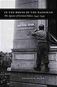 In the House of the Hangman: The Agonies of German Defeat, 1943-1949 (Paperback)