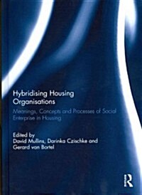Hybridising Housing Organisations : Meanings, Concepts and Processes of Social Enterprise in Housing (Hardcover)