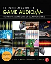 The Essential Guide to Game Audio : The Theory and Practice of Sound for Games (Paperback)