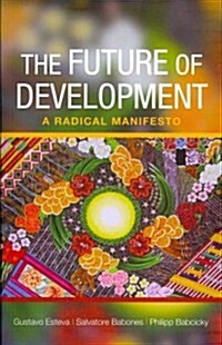 The Future of Development : A Radical Manifesto (Paperback)