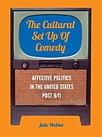 The Cultural Set Up of Comedy : Affective Politics in the United States Post 9/11 (Paperback)