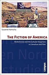 The Fiction of America: Performance and the Cultural Imaginary in Literature and Film (Paperback)