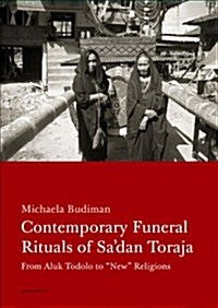 Contemporary Funeral Rituals of Sadan Toraja: From Aluk Todolo to New Religions (Paperback)