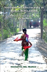 Negotiating Adolescence in Rural Bangladesh: A Journey Through School, Love and Marriage (Hardcover)