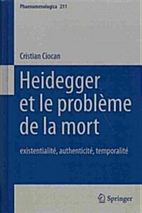 Heidegger Et Le Probl?e de la Mort: Existentialit? Authenticit? Temporalit? (Hardcover, 2014)