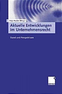 Aktuelle Entwicklungen Im Unternehmensrecht: Stand Und Perspektiven (Paperback, Softcover Repri)