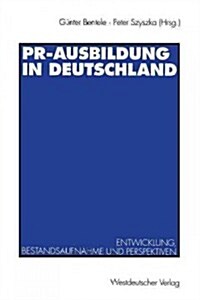 PR-Ausbildung in Deutschland: Entwicklung, Bestandsaufnahme Und Perspektiven (Paperback, 1995)