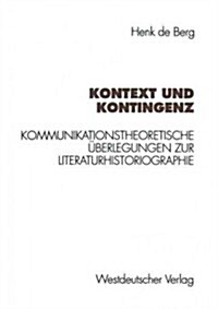 Kontext Und Kontingenz: Kommunikationstheoretische ?erlegungen Zur Literaturhistoriographie. Mit Einer Fallstudie Zur Goethe-Rezeption Des Ju (Paperback, 1995)