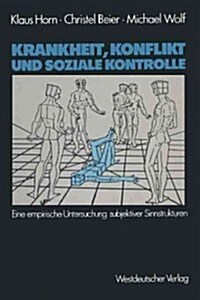 Krankheit, Konflikt Und Soziale Kontrolle: Eine Empirische Untersuchung Subjektiver Sinnstrukturen (Paperback, 1983)