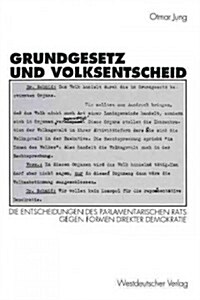 Grundgesetz Und Volksentscheid: Gr?de Und Reichweite Der Entscheidungen Des Parlamentarischen Rats Gegen Formen Direkter Demokratie (Paperback, 1994)