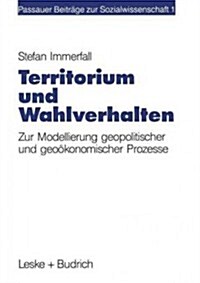 Territorium Und Wahlverhalten: Zur Modellierung Geopolitischer Und Geo?onomischer Prozesse (Paperback, 1992)