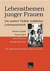 Lebensthemen Junger Frauen -- Die Andere Vielfalt Weiblicher Lebensentw?fe: Eine L?gsschnittuntersuchung in Bayern Und Sachsen (Paperback, 1999)