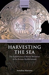 Harvesting the Sea : The Exploitation of Marine Resources in the Roman Mediterranean (Hardcover)