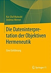 Die Dateninterpretation Der Objektiven Hermeneutik: Eine Einfuhrung (Paperback, 2014)