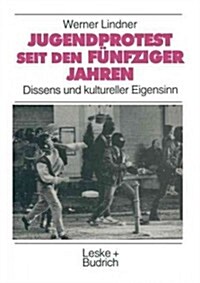 Jugendprotest Seit Den F?fziger Jahren: Dissens Und Kultureller Eigensinn (Paperback, 1996)