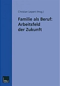 Familie ALS Beruf: Arbeitsfeld Der Zukunft (Paperback, 2001)